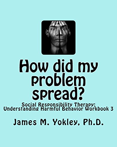 How did my problem spread?: Social Responsibility Therapy: Understanding Harmful Behavior Workbook 3 - Click to Buy