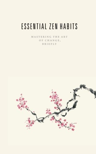 Essential Zen Habits: Mastering the Art of Change, Briefly - Click to Buy