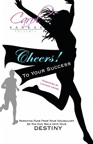 Cheers! To Your Success: Removing Fear From Your Vocabulary So You Can Walk Into Your Destiny - Click to Buy