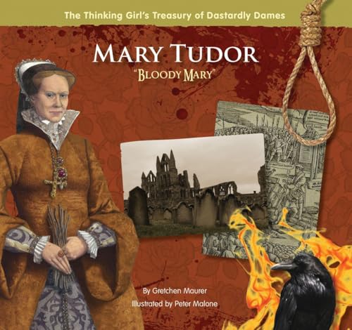 Mary Tudor "Bloody Mary" (The Thinking Girl's Treasury of Dastardly Dames) - Click to Buy