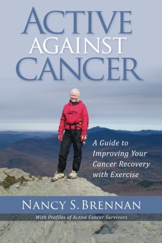 Active Against Cancer: A Guide to Improving Your Cancer Recovery with Exercise - Click to Buy