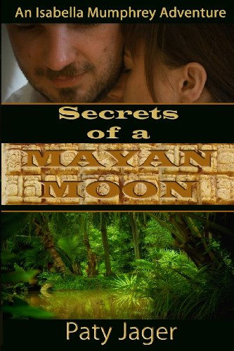 Secrets of a Mayan Moon: An Isabella Mumphrey Adventure - Click to Buy