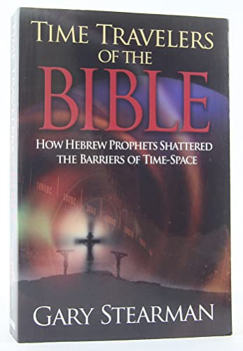 Time Travelers of the Bible: How Hebrew Prophets Shattered the Barriers of Time-space - Click to Buy