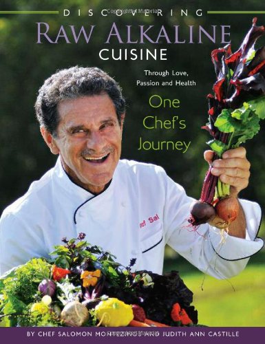 Discovering Raw Alkaline Cuisine: Through Love, Passion and Health One Chef's Journey - Click to Buy