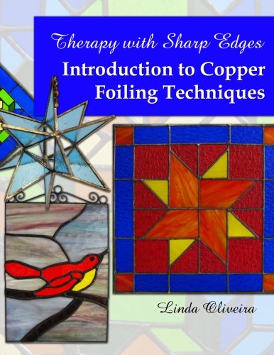 Therapy with Sharp Edges - Introduction to Copper Foiling Techniques: Volume 1 - Click to Buy