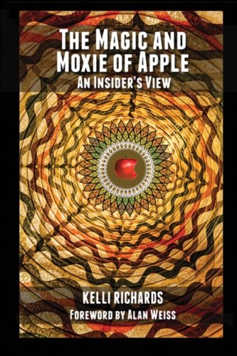 The Magic and Moxie of Apple - An Insider's View - Click to Buy
