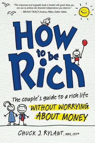 How to Be Rich: The Couple's Guide to a Rich Life Without Worrying about Money - Click to Buy