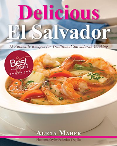 Delicious El Salvador: 75 Authentic Recipes for Traditional Salvadoran Cooking - Click to Buy