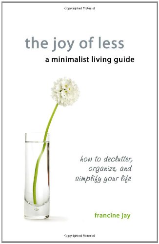 The Joy of Less, a Minimalist Living Guide: How to Declutter, Organize, and Simplify Your Life - Click to Buy