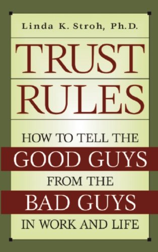 Trust Rules: How to Tell the Good Guys from the Bad Guys in Work and Life - Click to Buy