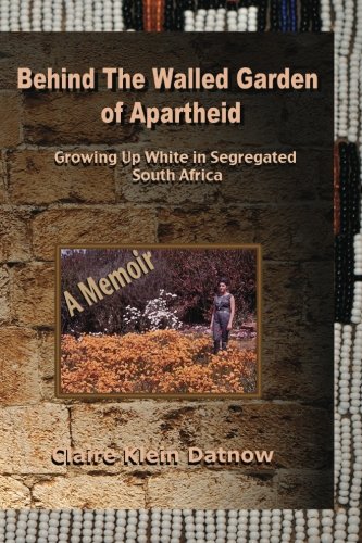 Behind The Walled Garden of Apartheid: A Memoir by Datnow, Claire Klein (2010) Paperback