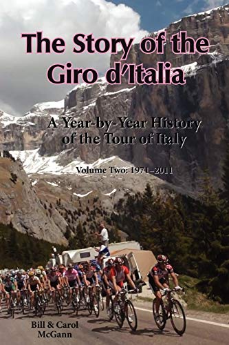 The Story of the Giro d'Italia: A Year-by-Year History of the Tour of Italy, Volume Two: 1971-2011 - Click to Buy