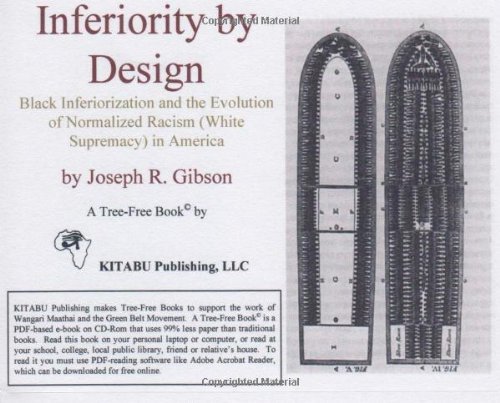 Inferiority by Design: Black Inferiorization and the Evolution of Normalized Racism (White Supremacy) in America - Click to Buy