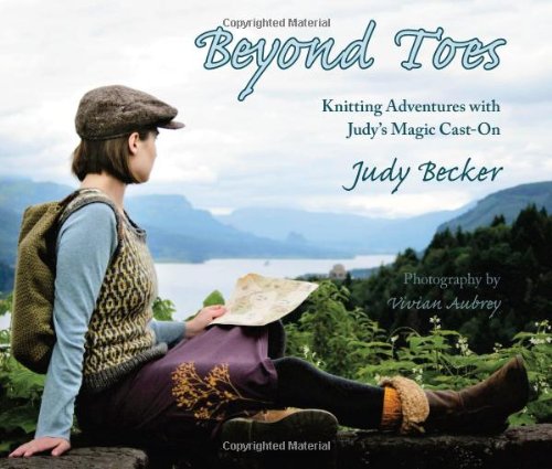Beyond Toes: Knitting Adventures With Judy's Magic Cast-On by Judy Becker (2011) Paperback - Click to Buy
