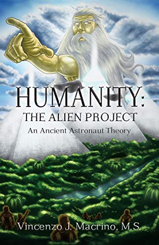 Humanity: The Alien Project An Ancient Astronaut Theory - Click to Buy