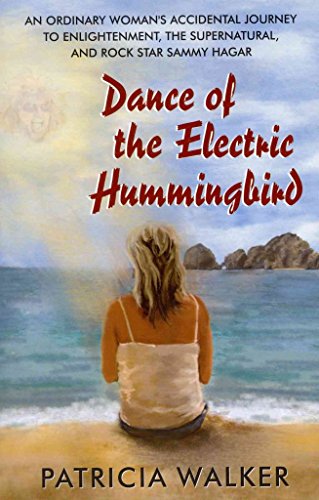 Dance of the Electric Hummingbird: An Ordinary Woman's Accidental Journey to Enlightenment, the Supernatural, and Rock Star Sammy Hagar - Click to Buy