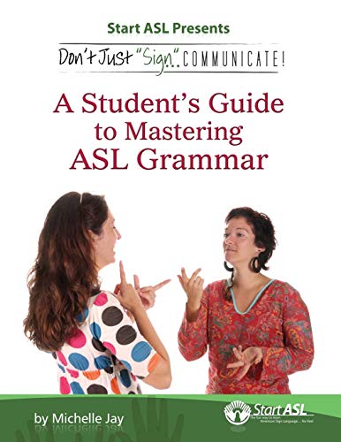 Don't Just Sign... Communicate!: A Student's Guide to Mastering ASL Grammar - Click to Buy