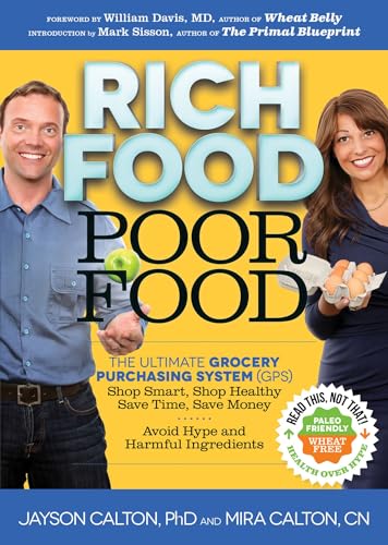 Rich Food Poor Food: The Ultimate Grocery Purchasing System (GPS): Shop Smart, Shop Healthy, Save Time, Save Money, Avoid Hype and Harmful Ingredients - Click to Buy