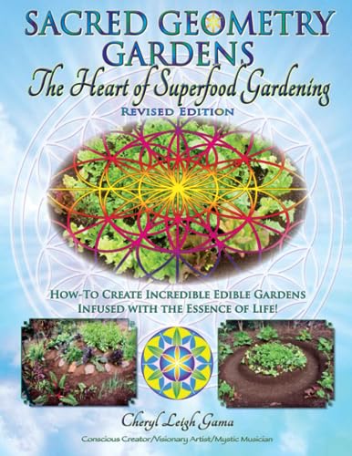 Sacred Geometry Gardens, The Heart of Superfood Gardening: How-To Create Incredible Edible Gardens Infused with the Essence of Life! - Click to Buy