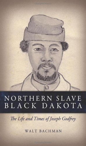 Northern Slave, Black Dakota: The Life and Times of Joseph Godfrey - Click to Buy