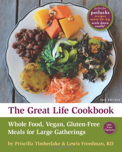 The Great Life Cookbook: Whole Food, Vegan, Gluten-Free Meals for Large Gatherings - Click to Buy