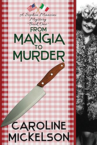 From Mangia to Murder: A Sophia Mancini Mystery - Book One (A Sophia Mancini Little Italy Mystery) - Click to Buy
