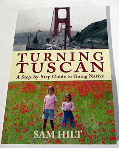 Turning Tuscan: A Step-by-Step Guide to Going Native - Click to Buy