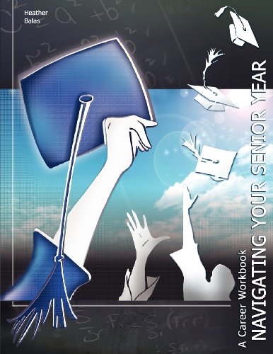Navagating Your Senior Year: A Workbook for Your Last Year in College - Click to Buy