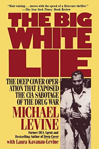 The Big White Lie: The Deep Cover Operation That Exposed the CIA Sabotage of the Drug War - Click to Buy