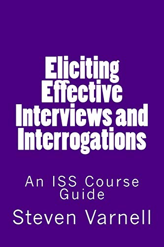 Eliciting Effective Interviews and Interrogations: An ISS Course Guide - Click to Buy