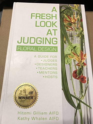 A Fresh Look At Judging Floral Design--a Guide for Judges, Designers, Teachers, Mentors, Hosts with CD - Click to Buy