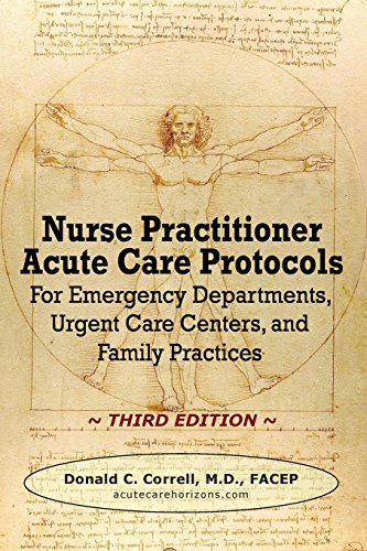 Nurse Practitioner Acute Care Protocols - Third Edition: For Emergency Departments, Urgent Care Centers, and Family Practices