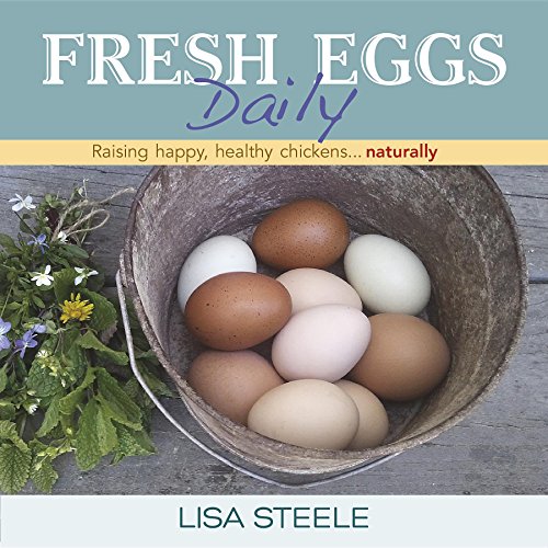 Fresh Eggs Daily: Raising Happy, Healthy Chickens...Naturally - Click to Buy