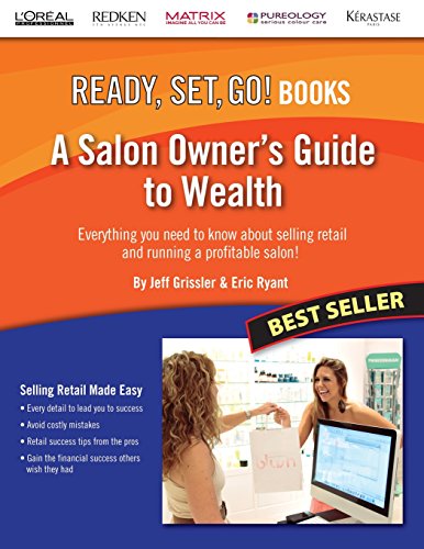 A Salon Owner's Guide to Wealth: Everything You Need to Know about Selling Retail and Running a Profitable Salon! (Ready, Set, Go!) - Click to Buy