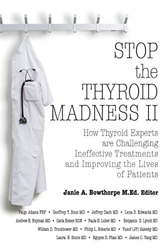 Stop the Thyroid Madness II: How Thyroid Experts Are Challenging Ineffective Treatments and Improving the Lives of Patients - Click to Buy