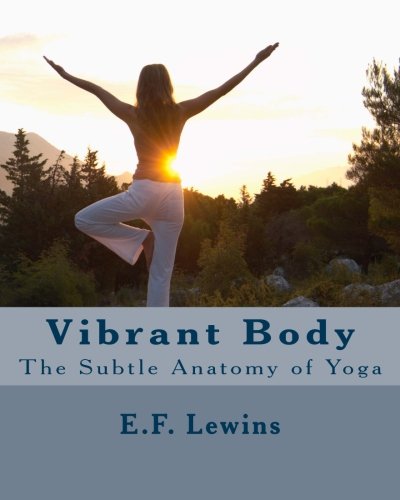 Vibrant Body: The Subtle Anatomy of Yoga - Click to Buy