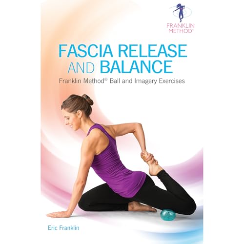 Fascia Release and Balance: Franklin Method Ball and Imagery Exercises - Click to Buy