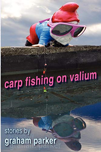 Carp Fishing on Valium: stories by Graham Parker - Click to Buy