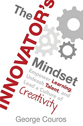 The Innovator's Mindset: Empower Learning, Unleash Talent, and Lead a Culture of Creativity - Click to Buy