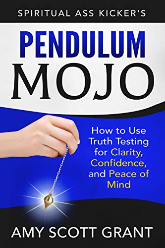 Pendulum Mojo: How to Use Truth Testing for Clarity, Confidence, and Peace of Mind (Spiritual Ass Kicker, Band 2) - Click to Buy