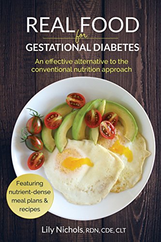 Real Food for Gestational Diabetes: An Effective Alternative to the Conventional Nutrition Approach - Click to Buy