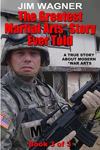 The Greatest Martial Arts* Story Ever Told (Book 3 of 3): A True Story About Modern *War Arts - Click to Buy