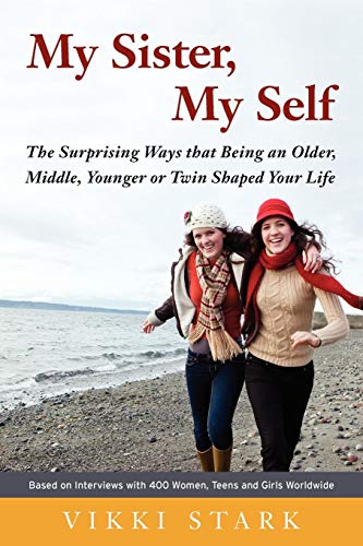 My Sister, My Self: The Surprising Ways That Being an Older, Middle, Younger or Twin Shaped Your Life - Click to Buy
