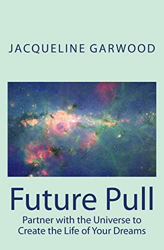 Future Pull: Partner with the Universe to Create the Life of Your Dreams - Click to Buy