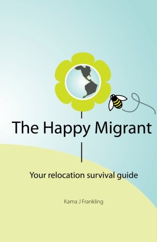 The Happy Migrant: Your Relocation Survival Guide - Click to Buy