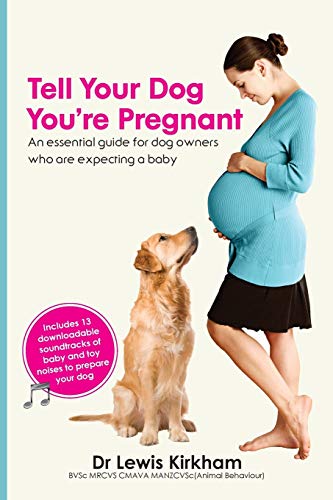 Tell Your Dog You're Pregnant: An essential guide for dog owners who are expecting a baby - Click to Buy