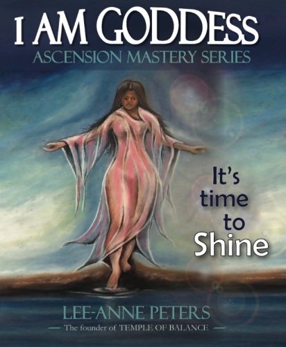 I Am Goddess: It's time to Shine (Ascension Mastery Series)