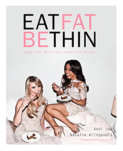 Eat Fat Be Thin: Sugar Free, Dairy Free, Wheat Free Recipes - Click to Buy