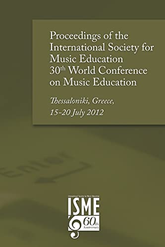 Proceedings of the International Society for Music Education 30th World Conference on Music Education: Thessaloniki, Greece, 15-20 July 2012 - Click to Buy