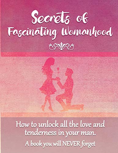Secrets of Fascinating Womanhood: To show you how to unlock all the love and tenderness in your husband. - Click to Buy